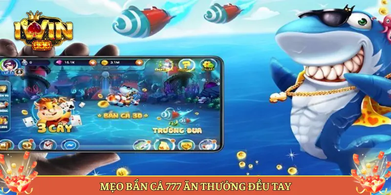 Mẹo Bắn Cá 777 Ăn Thưởng Đều Tay