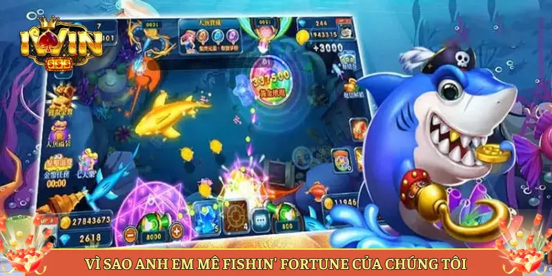 Vì Sao Anh Em Mê Fishin' Fortune Của Chúng Tôi
