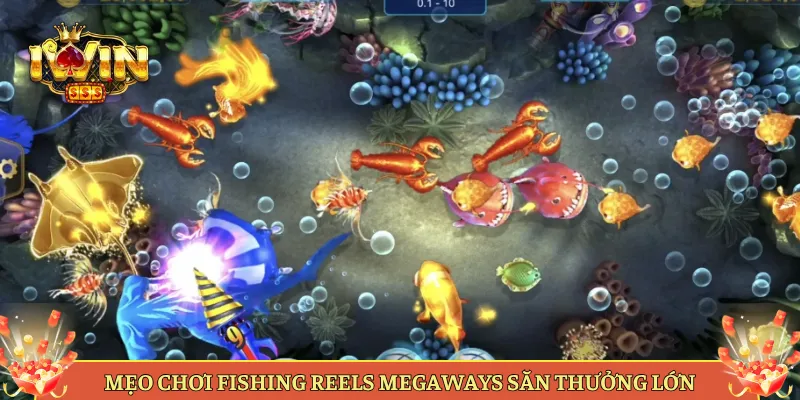 Mẹo Chơi Fishing Reels Megaways Săn Thưởng Lớn