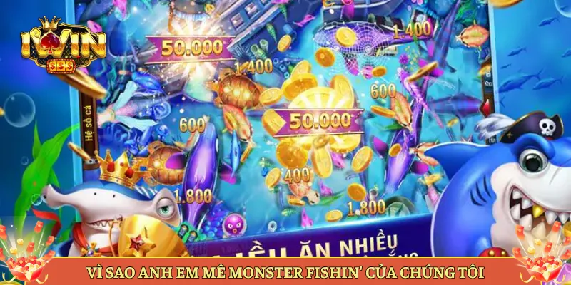 Vì Sao Anh Em Mê Monster Fishin' Của Chúng Tôi