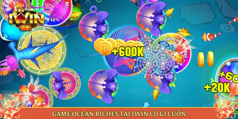 Game Ocean Riches Tại Iwin Có Gì Cuốn