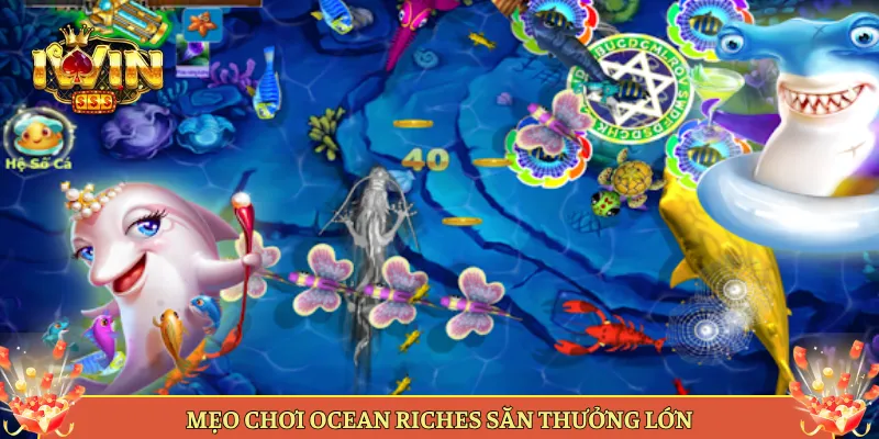 Mẹo Chơi Ocean Riches Săn Thưởng Lớn