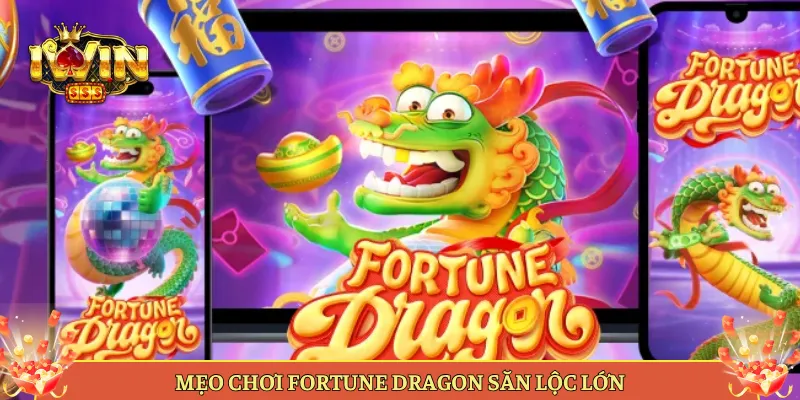 Mẹo Chơi Fortune Dragon Săn Lộc Lớn