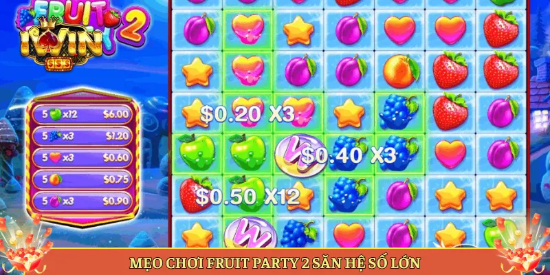 Mẹo Chơi Fruit Party 2 Săn Hệ Số Lớn