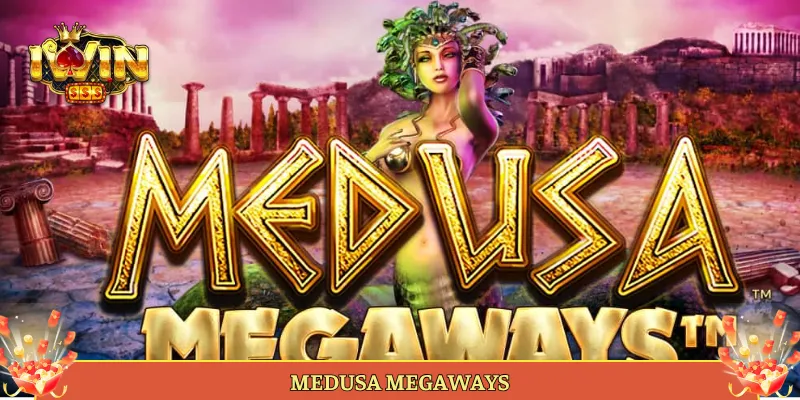 Medusa Megaways Slot Thần Thoại Hy Lạp Nổ Hũ Tại Iwin