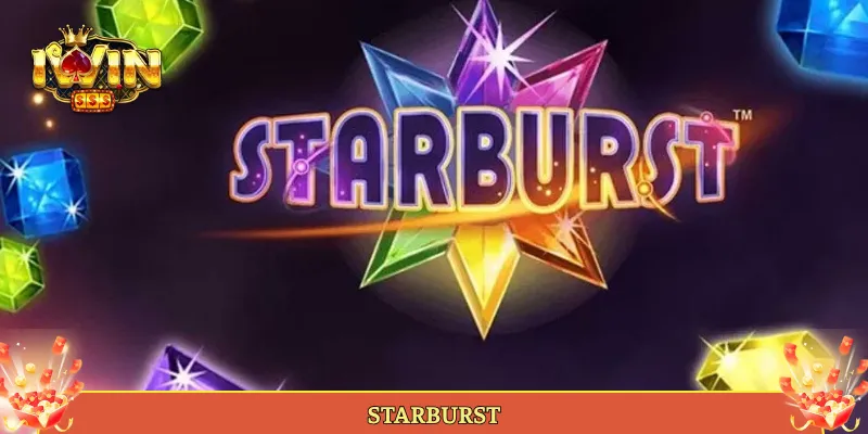 Starburst Slot Kinh Điển NetEnt Nổ Hũ Tại Iwin
