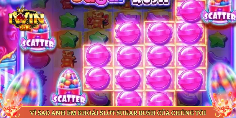Vì Sao Anh Em Khoái Slot Sugar Rush Của Chúng Tôi