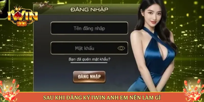 Sau Khi Đăng Ký Iwin Anh Em Nên Làm Gì