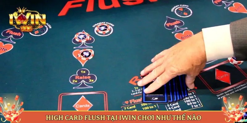 High Card Flush Tại Iwin Chơi Như Thế Nào