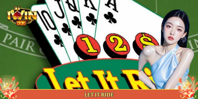 Let It Ride Tại Iwin Biến Thể Poker Rút Cược Cực Lạ.