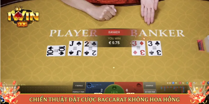Chiến Thuật Đặt Cược Baccarat Không Hoa Hồng
