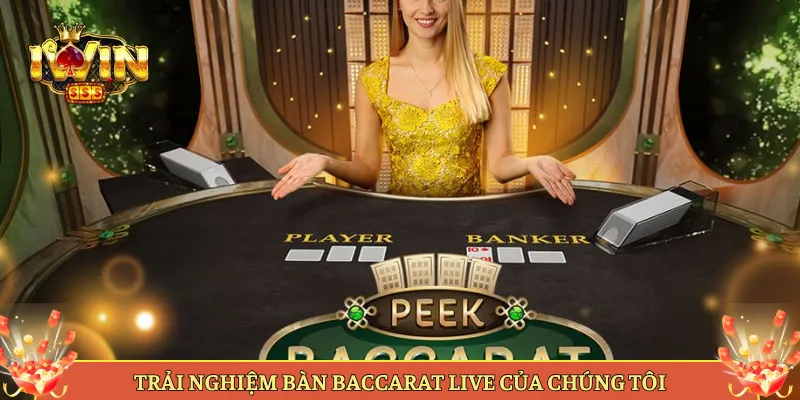 Trải Nghiệm Bàn Baccarat Live Của Chúng Tôi