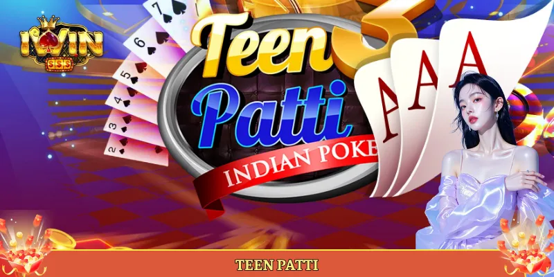 Teen Patti Tại Iwin Game Bài 3 Lá Đấu Trí Cực Đã