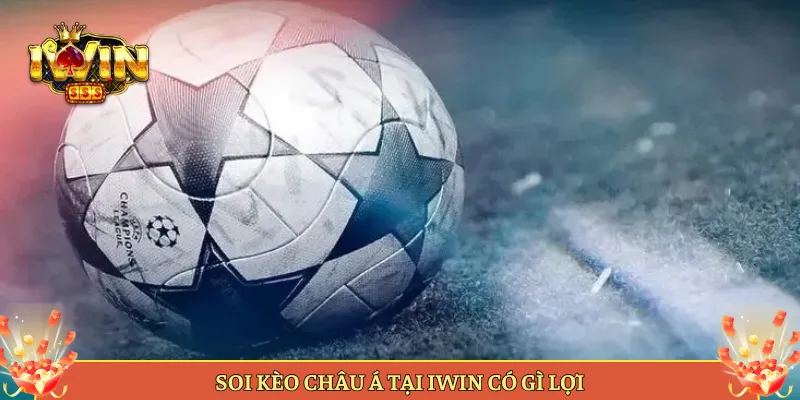 Soi Kèo Châu Á Tại Iwin Có Gì Lợi