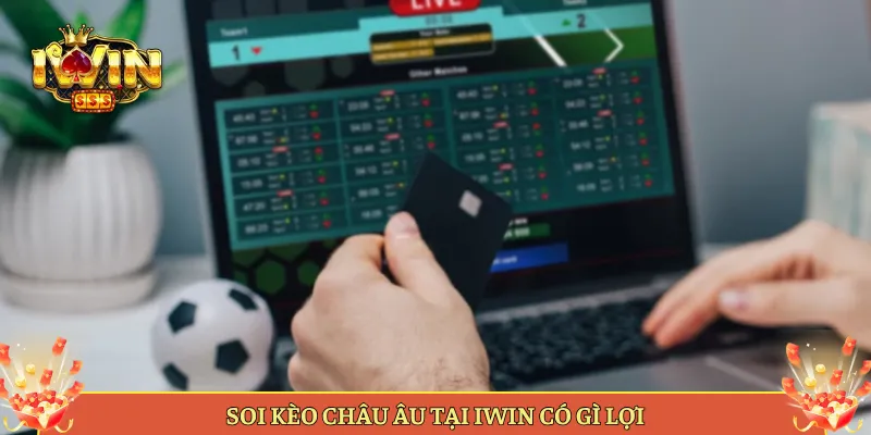 Soi Kèo Châu Âu Tại Iwin Có Gì Lợi